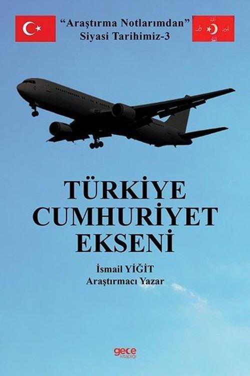 Türkiye Cumhuriyet Ekseni - Araştırma Notlarımdan Siyasi Tarihimiz 3