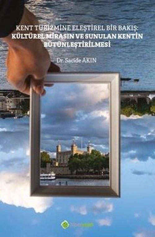 Kent Turizmine Eleştirel Bir Bakış - Kültürel Mirasın ve Sunulan Kentin Bütünleştirilmesi
