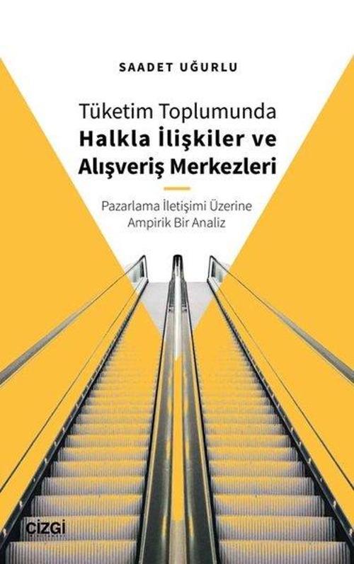 Tüketim Toplumunda Halkla İlişkiler ve Alışveriş Merkezleri - Pazarlama İletişimi Üzerine Ampirik Bi