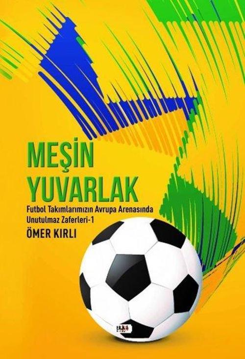 Meşin Yuvarlak - Futbol Takımlarımızın Avrupa Arenasında Unutulmaz Zaferleri 1