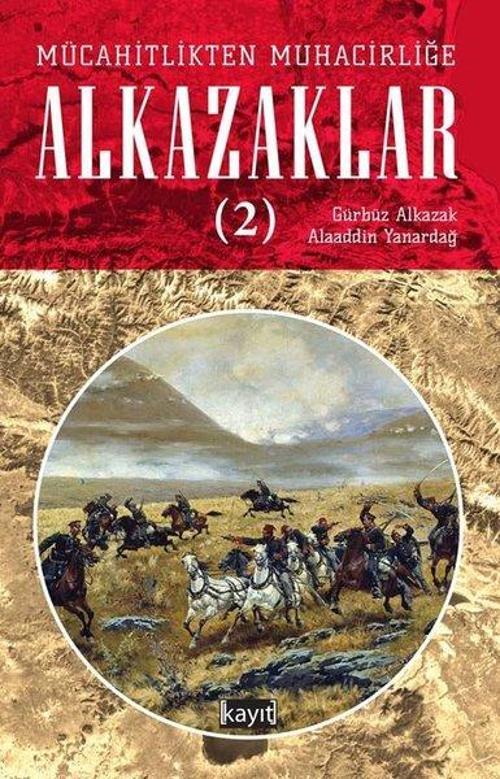 Mücahitlikten Muhacirliğe Alkazaklar - 2