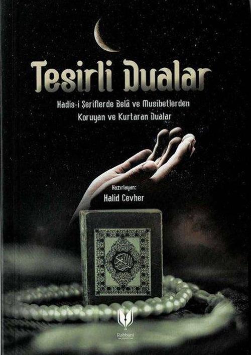 Tesirli Dualar - Hadis-i Şeriflerde Bela ve Musibetlerden Koruyan ve Kurtaran Dualar