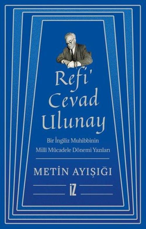 Refi'Cevad Ulunay: Bir İngiliz Muhibbinin Milli Mücadele Dönemi Yazıları