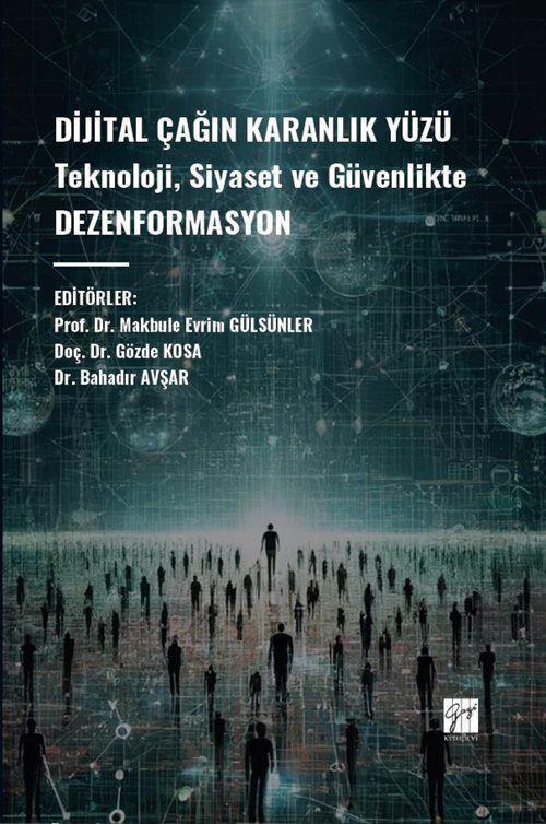 Gazi Kitabevi Dijital Çağın Karanlık Yüzü Teknoloji, Siyaset ve Güvenlikte Dezenformasyon