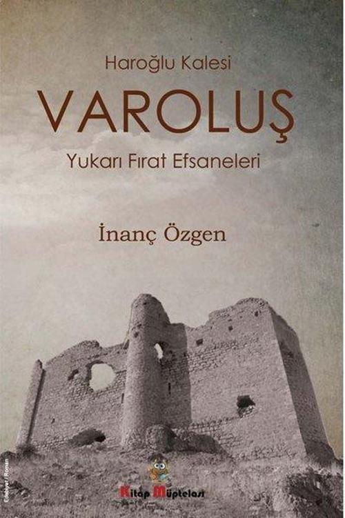 Varoluş: Haroğlu Kalesi - Yukarı Fırat Efsaneleri