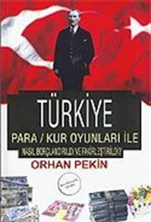 Türkiye Para - Kur Oyunları İle Nasıl Borçlandırıldı ve Fakirleştirildi?