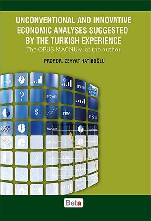 Unconventional and Innovative Economic Analyses Suggested By The Turkish Experience - The Opus Magnum of the Author
