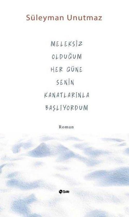 Meleksiz Olduğum Her Güne Senin Kanatlarınla Başlıyorum