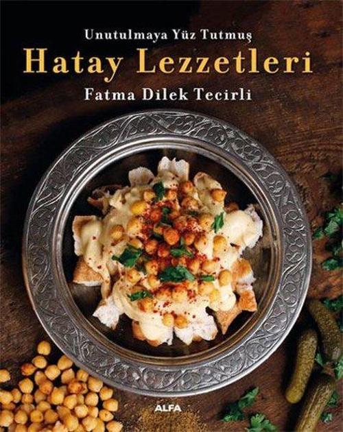 Unutulmaya Yüz Tutmuş Hatay Lezzetleri - Renkli Resimli