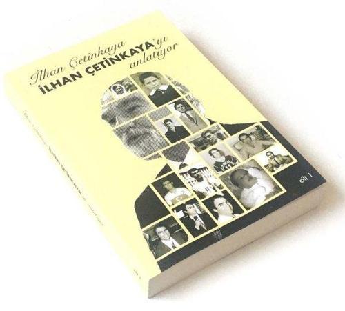 İlhan Çetinkaya İlhan Çetinkaya'yı Anlatıyor - Cilt 1