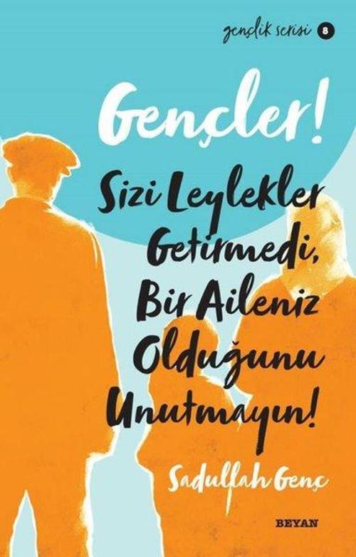 Gençler! Sizi Leylekler Getirmedi Bir Aileniz Olduğunu Unutmayın! Gençlik Serisi 8