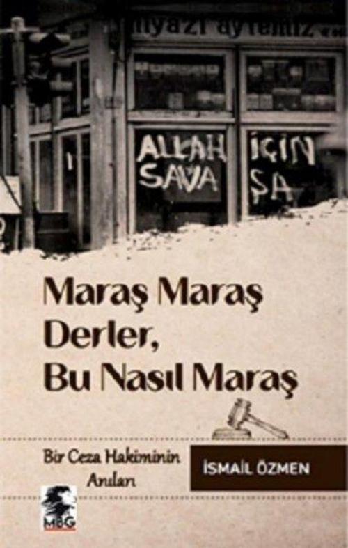Maraş Maraş Derler Bu Nasıl Maraş - Bir Ceza Hekiminin Anıları
