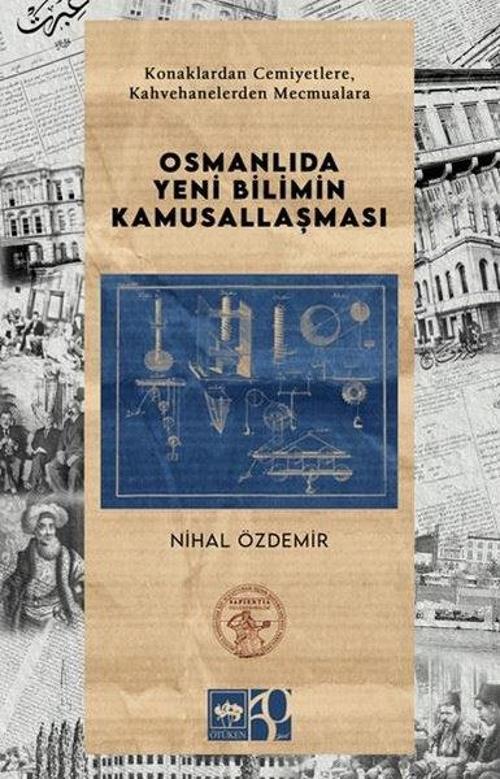 Osmanlıda Yeni Bilimin Kamusallaşması - Konaklardan Cemiyetlere, Kahvehanelerden Mecmualara