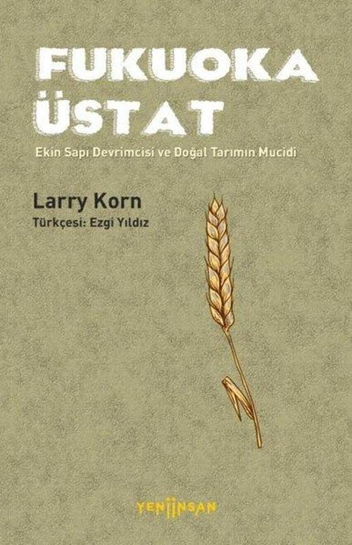 Fukuoka Üstat - Ekin Sapı Devrimcisi ve Doğal Tarımın Mucidi