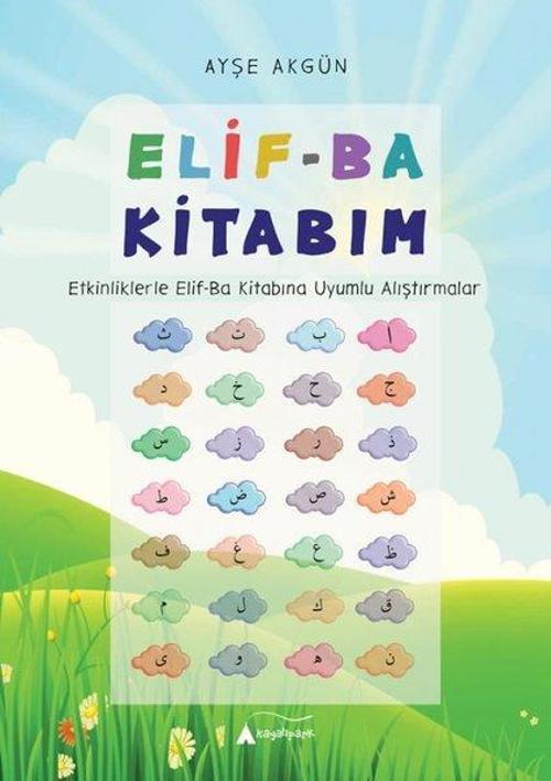 Elif-Ba Kitabım (Etkinliklerle Elif-Ba Kitabına Uyumlu Alıştırmalar)