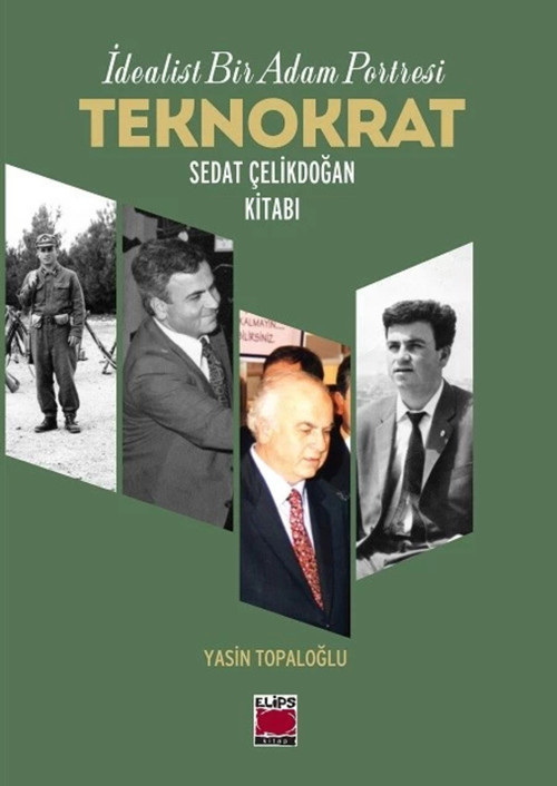 Teknokrat Sedat Çelikdoğan Kitabı - İdealist Bir Adam Portresi
