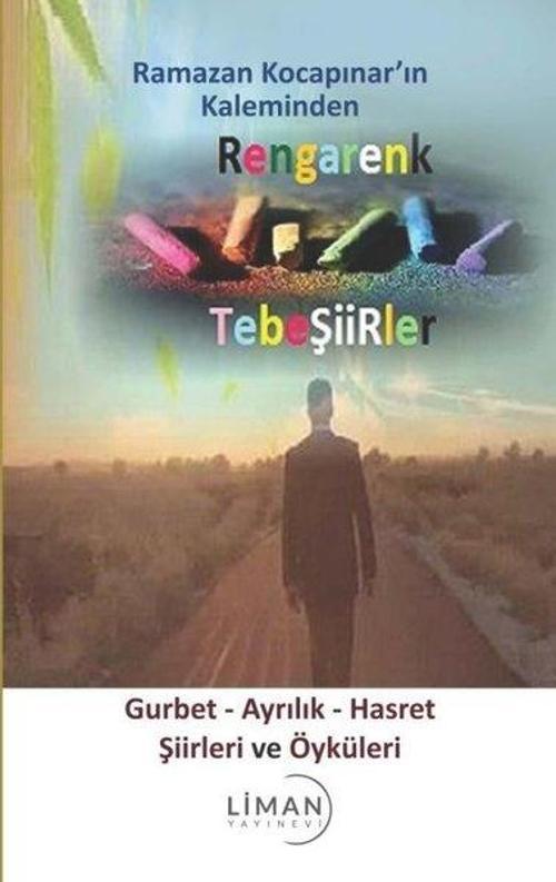 Gurbe t -Ayrılık - Hasret Şiirleri ve Öyküleri - Ramazan Kocapınar'ın Kaleminden Rengarenk Tebeşirle