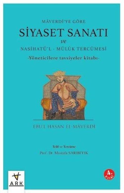 Siyaset Sanatı ve Nasihatü'l-Mülük Tercümesi - Maverdi'ye Göre - Yöneticilere Göre Tavsiyeler Kitabı