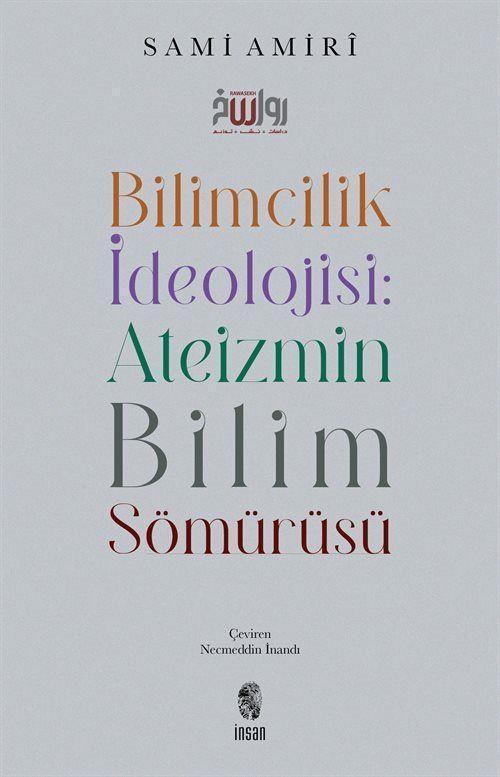 İnsan Yayınları Bilimcilik İdeolojisi : Ateizmin Bilim Sömürüsü