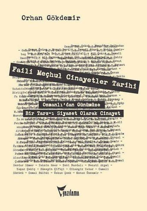 Faili Meçhul Cinayetler Tarihi: Osmanlı'dan Günümüze Bir Tarz-ı Siyaset Olarak Cinayet