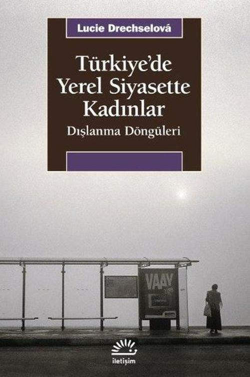 Türkiye'de Yerel Siyasette Kadınlar - Dışlanma Döngüleri