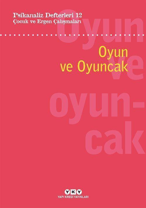 Psikanaliz Defterleri 12: Çocuk ve Ergen Çalışmaları Oyun ve Oyuncak