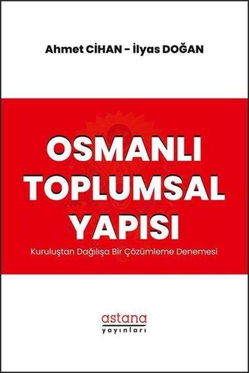 Osmanlı Toplumsal Yapısı - Kuruluştan Dağılışa Bir Çözümleme Denemesi