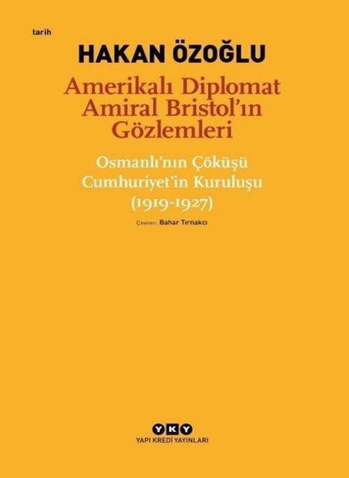Amerikalı Diplomat Amiral Bristol'ın Gözlemleri - Çöküşü Cumhuriyet'in Kuruluşu 1919-1927