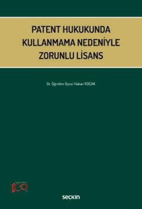 Patent Hukukunda Kullanmama Nedeniyle Zorunlu Lisans Dr. Öğr. Üyesi Hakan Koçak 1. Baskı, Temmuz 2024