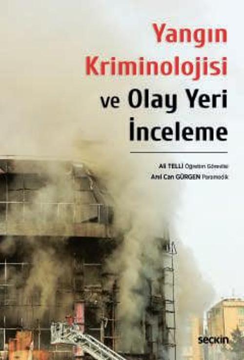 Yangın Kriminolojisi ve Olay Yeri İnceleme Öğr. Gör. Ali Telli, Anıl Can Gürgen 1. Baskı, Nisan 2024