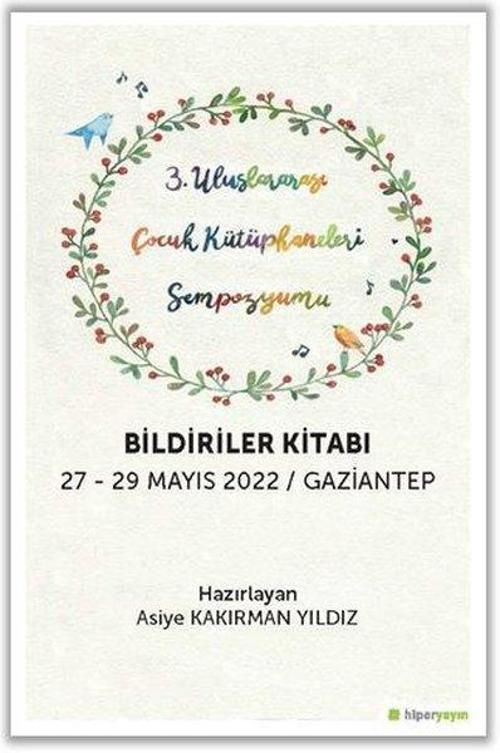 3. Uluslararası Çocuk Kütüphaneleri Sempozyumu - Bildiriler Kitabı 27 - 29 Mayıs 2022 Gaziantep