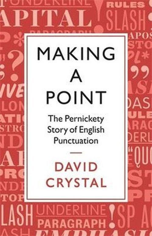 Making a Point: The Pernickity Story of English Punctuation