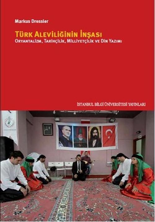 Türk Aleviliğinin İnşası - Oryantalizm Tarihçilik Milliyetçilik ve Din Yazımı