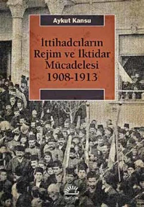 İttihadcıların Rejim ve İktidar Mücadelesi 1908-1913