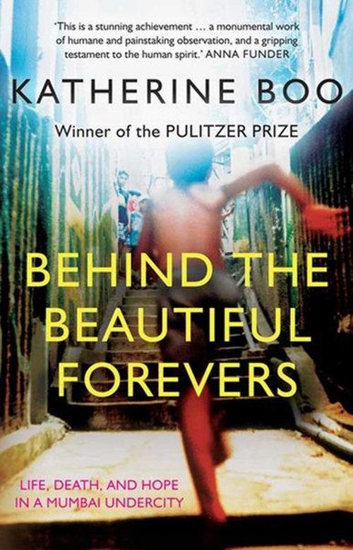 Behind the Beautiful Forevers: Life Death and Hope in a Mumbai Slum