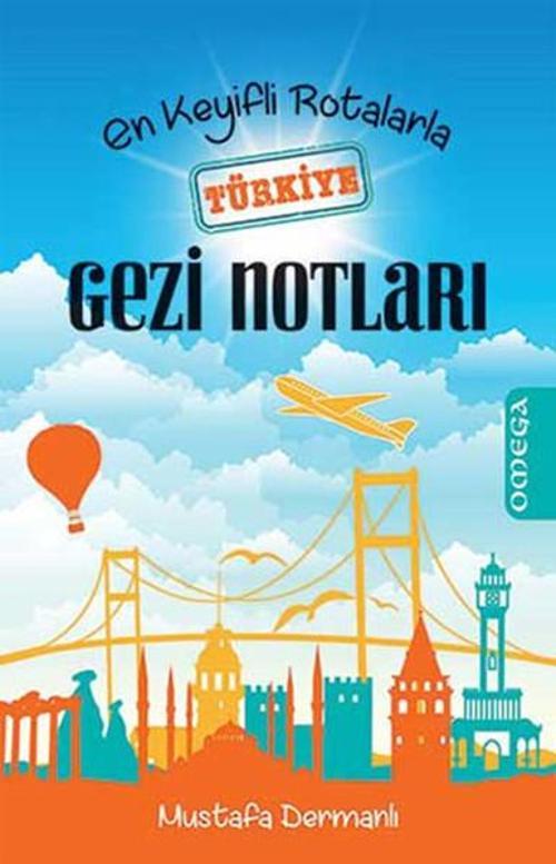 Omega En Keyifli Rotalarla Türkiye Gezi Notları