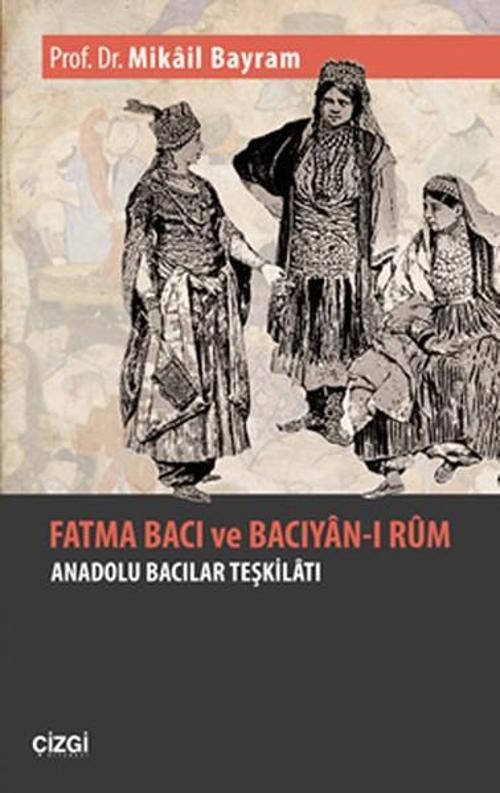 Fatma Bacı ve Bacıyan-ı Rum - Anadolu Bacıları Teşkilatı