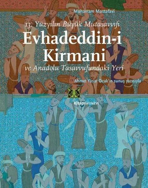 Evhadeddin-i Kirmani - 13. Yüzyılın Büyük Mutasavvufi ve Anadolu Tasavvufundaki Yeri