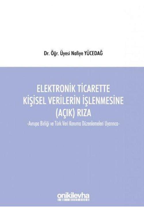 Elektronik Ticarette Kişisel Verilerin İşlenmesine Açık Rıza- Avrupa Birliği ve Türk Veri Koruma Dü