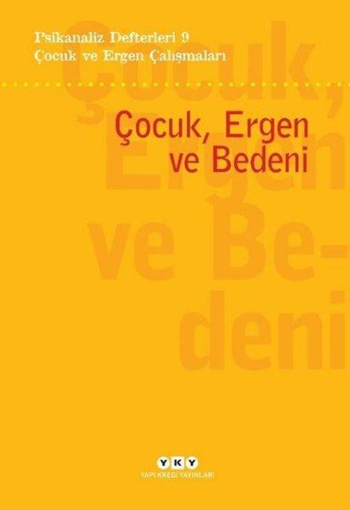 Çocuk ve Ergen Çalışmaları: Çocuk Ergen ve Bedeni - Psikanaliz Defterleri 9