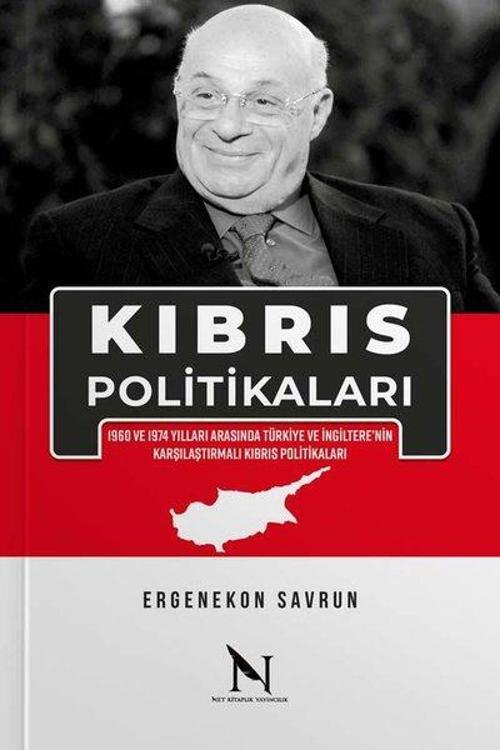Kıbrıs Politikaları - 1960 ve 1974 Yılları Arasında Türkiye ve İngiltere’nin Karşılaştırmalı Kıbrıs