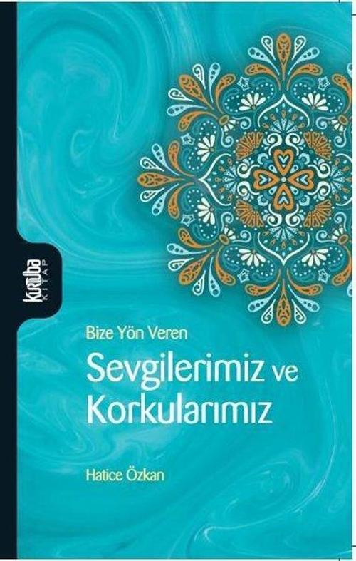 Sevgilerimiz ve Korkularımız - Bize Yön Veren