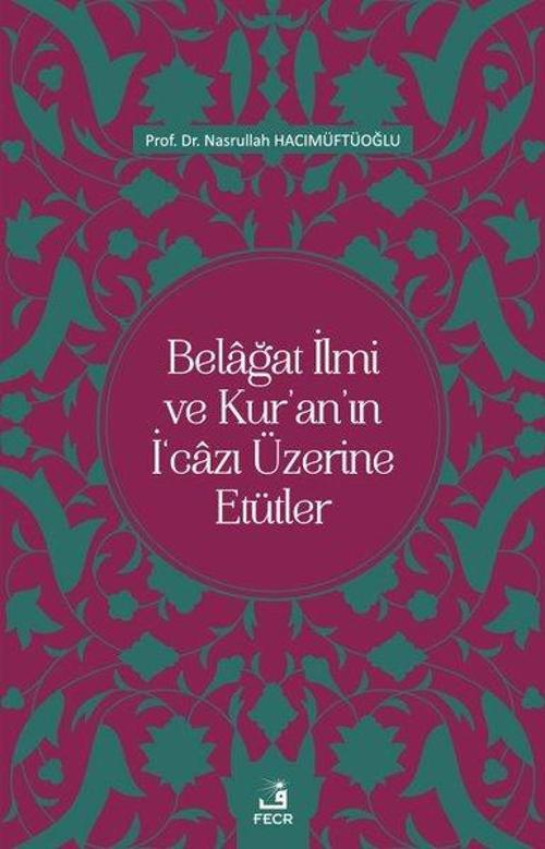 Belağat İlmi ve Kuranın İ'cazı Üzerine Etütler