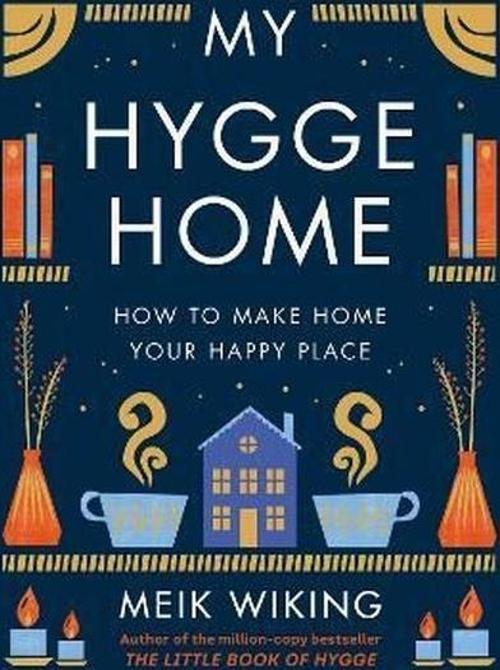 My Hygge Home : How to Make Home Your Happy Place