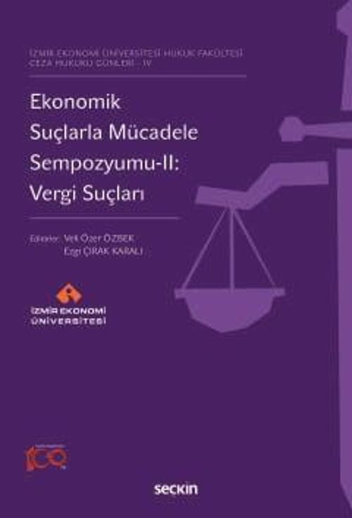 İzmir Ekonomi Üniversitesi Hukuk Fakültesi Ceza Hukuku Günleri - IV Ekonomik Suçlarla Mücadele Sempozyumu - II: Vergi