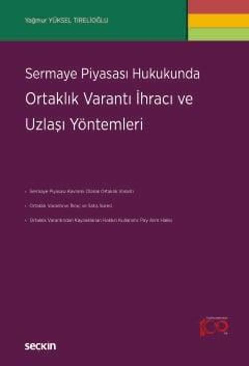 Sermaye Piyasası Hukukunda Ortaklık Varantı İhracı ve Uzlaşı Yöntemleri Yağmur Yüksel Tirelioğlu 1. Baskı, Nisan 2024