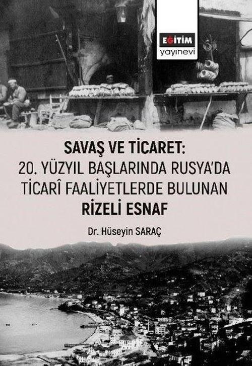Savaş ve Ticaret: 20.Yüzyıl Başlarında Rusya'da Ticari Faaliyetlerde Bulunan Rizeli Esnaf