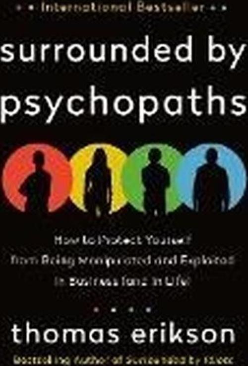 Surrounded by Psychopaths : How to Protect Yourself from Being Manipulated and Exploited in Business
