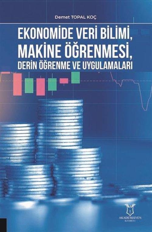 Ekonomide Veri Bilimi Makine Öğrenmesi Derin Öğrenme ve Uygulamaları