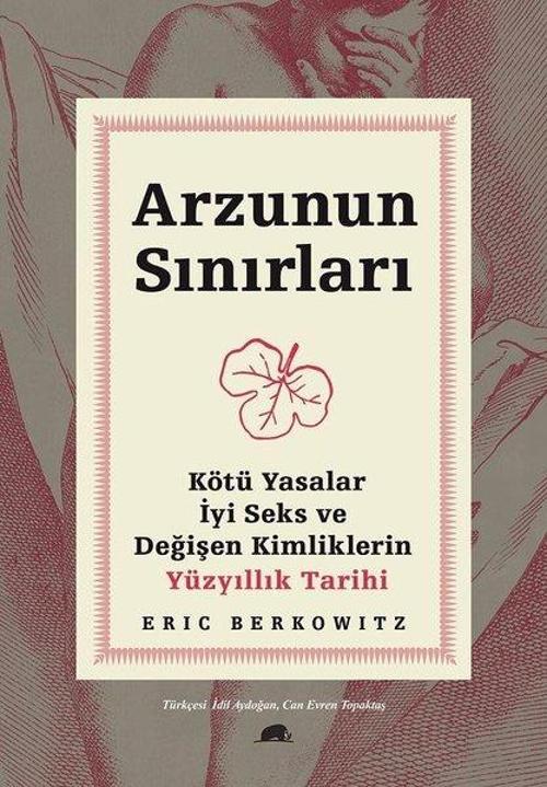 Arzunun Sınırları: Kötü Yasalar-İyi Seks ve Değişen Kimliklerin Yüzyıllık Tarihi